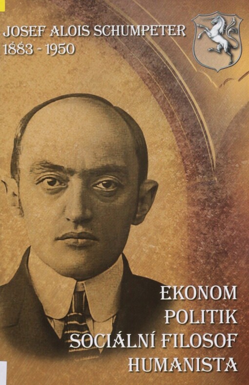 Josef Alois Schumpeter (1883-1950): ekonom, politik, sociální filozof a humanista