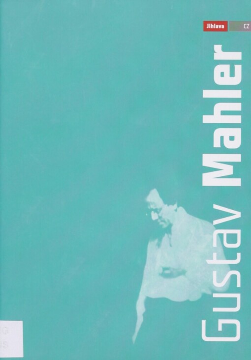 Gustav Mahler: 7.7.1860-18.5.1911 : životní osudy a dílo