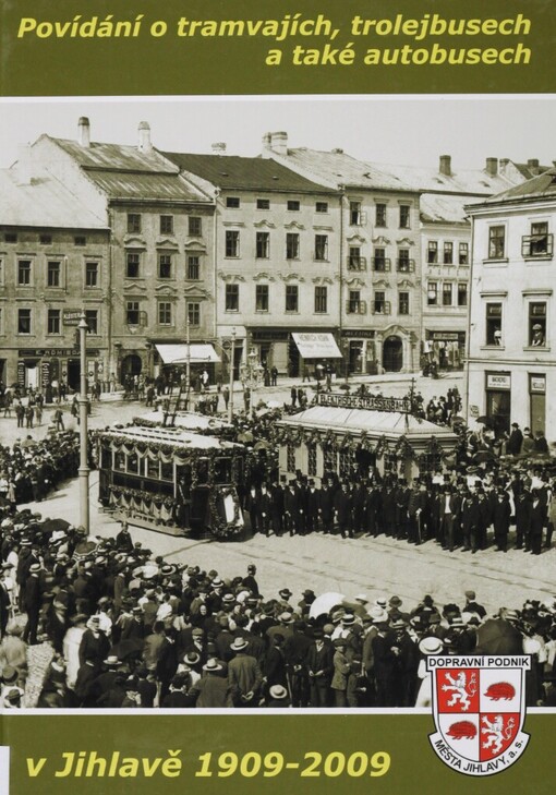 Povídání o tramvajích, trolejbusech a také autobusech v Jihlavě 1909-2009