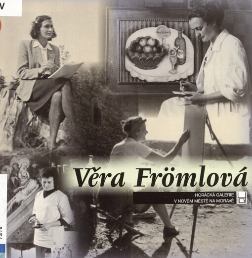 Věra Frömlová: Horácká galerie v Novém Městě na Moravě [19.11.2009-28.3.2010, Galerie výtvarného umění v Náchodě - Zámecká jízdárna, ochoz, 25.6.2010-29.8.2010