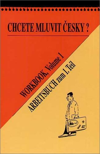 Do you want to speak Czech? : workbook, volume 1 = Wollen Sie tschechisch sprechen? : Arbeitsbuch zum 1. Teil