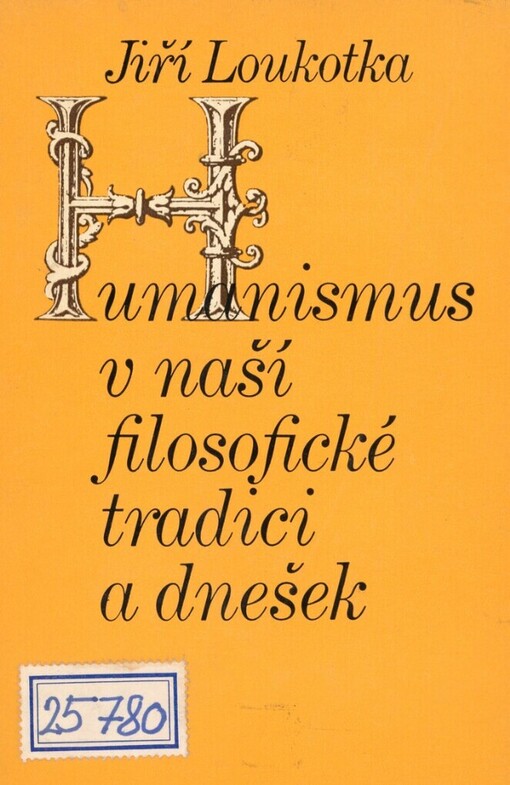 Humanismus v naší filosofické tradici a dnešek :na okraj minulých i přítomných zápasů naší filosofie o člověka