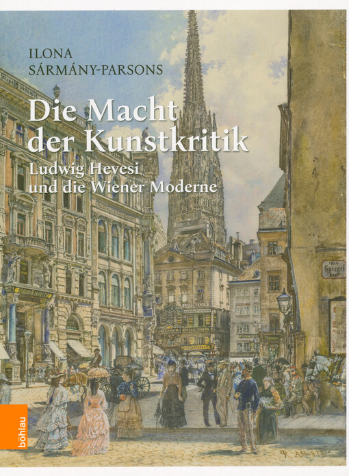 Die Macht der Kunstkritik : Ludwig Hevesi und die Wiener Moderne