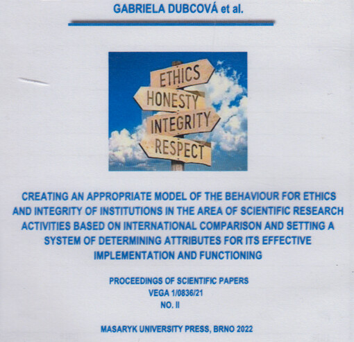 Creating an appropriate model of the behaviour for ethics and integrity of institutions in the area of scientific research activities based on international comparison and setting a system of determining attributes for its effective implementation and functioning : proceedings of scientific papers VEGA 1/0836/21 no. II
