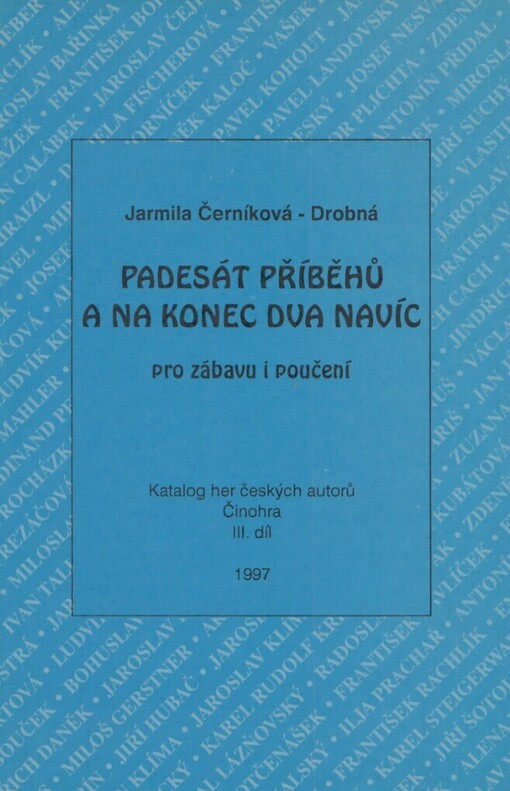 Padesát příběhů a na konec zase dva navíc pro zábavu i poučení: katalog her českých autorů : činohra