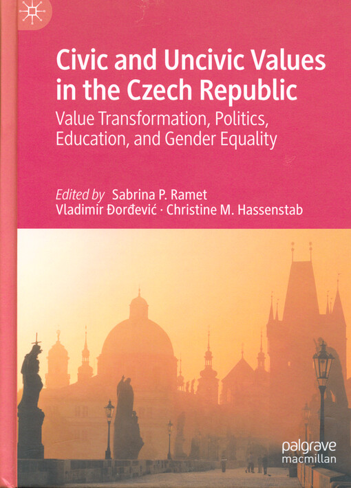 Civic and uncivic values in the Czech Republic : value transformation, politics, education, and gender equality