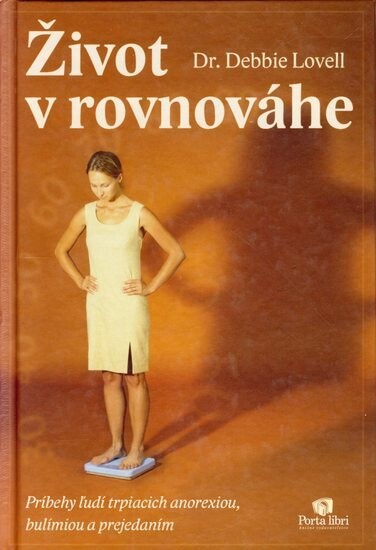 Život v rovnováhe :príbehy ludí trpiacich anorexiou, bulímiou a prejedaním