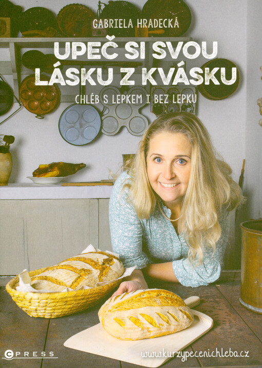 Upeč si svou lásku z kvásku : chléb s lepkem i bez lepku