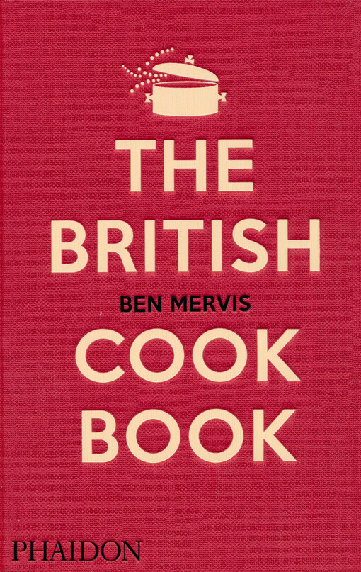 The British cook book Ben Mervis ; photography by Sam A Harris