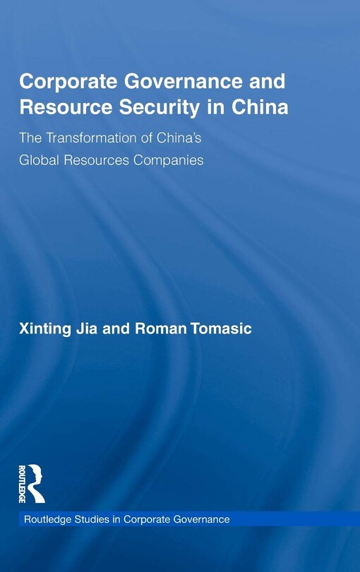 Corporate Governance and Resource Security in China: The Transformation of China's Global Resources Companies (Routledge Studies in Corporate Governance)