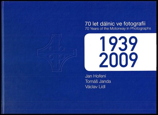 70 let dálnic ve fotografii =70 years of the motorway in photographs : [1939-2009]