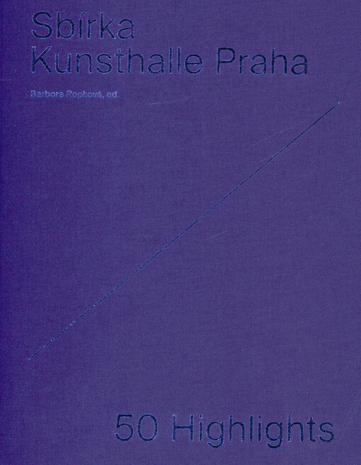 Sbírka Kunsthalle Praha : 50 highlights