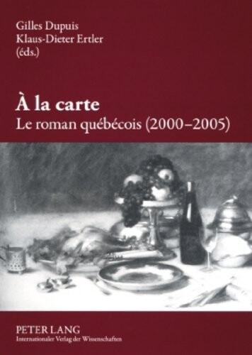 Ã€ la carte. Le roman quÃ©bÃ©cois (2000 - 2005) (French Edition)