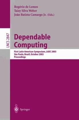 Dependable Computing: First Latin-American Symposium, LADC 2003, Sao Paulo, Brazil, October 21-24, 2003, Proceedings (Lecture Notes in Computer Science)