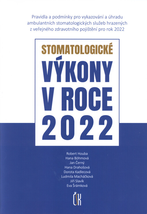 Stomatologické výkony v roce ... : pravidla a podmínky pro vykazování a úhradu ambulantních stomatologických služeb hrazených z veřejného zdravotního pojištění pro rok ...