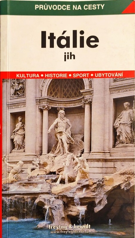 Itálie - jih :podrobné a přehledné informace o historii, kultuře, přírodě a turistickém zázemí jižní Itálie