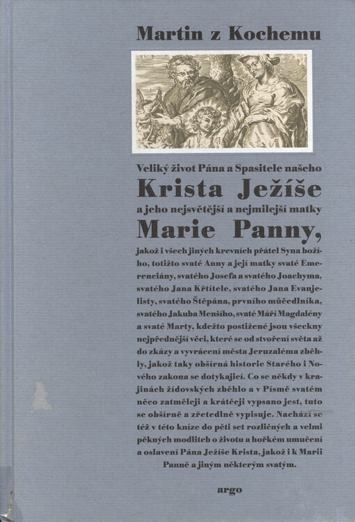 Veliký život Pána a Spasitele našeho Krista Ježíše a jeho nejsvětější a nejmilejší matky Marie Panny, jakož i všech jiných krevních přátel Syna božího, totižto svaté Anny a její matky svaté Emerenciány, svatého Josefa a svatého Joachyma, svatého Jana Křtítele, svatého Jana Evanjelisty, svatého Štěpána, prvního můčedlníka, svatého Jakuba Menšího, svaté Máří Magdalény a svaté Marty