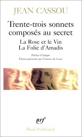Trente-trois sonnets composés au secret ; :La Rose et le Vin ; La Folie d'Amadis /Jean Cassou ; préface d'Aragon ; édition préséntée par Florence de Lussy.