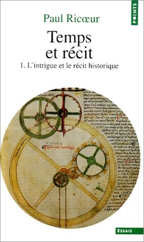 Temps et récit.Tome I,L'intrigue et le récit historique