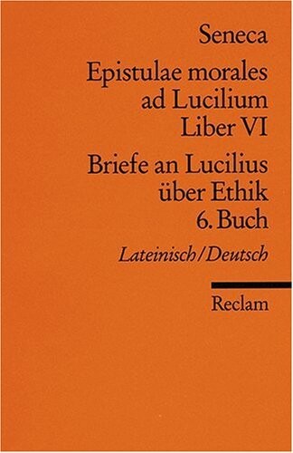 Epistulae morales ad Lucilium :lateinisch/deutsch.Liber VI