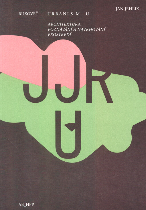 Rukověť urbanismu : architektura poznávání a navrhování prostředí