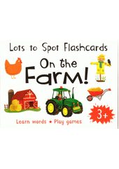 Lots to spot flashcards. On the farm!  (odkaz v elektronickém katalogu)