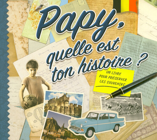 Papy, quelle est ton histoire? : un livre pour préserver les souvenirs