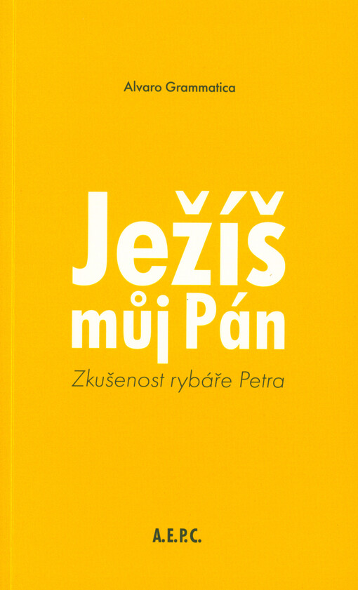 Ježíš - můj pán : zkušenost rybáře Petra : zkrácený písemný záznam zvukové nahrávky diecézních exercicií v Plzni-Liticích 9.-14. srpna 2014
