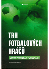 Trh fotbalových hráčů : vývoj, pravidla a fungování  (odkaz v elektronickém katalogu)