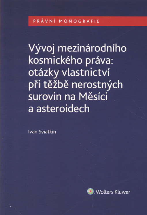 Vývoj mezinárodního kosmického práva : otázky vlastnictví při těžbě nerostných surovin na Měsíci a asteroidech