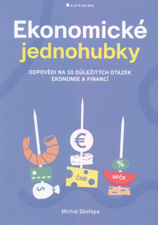 Ekonomické jednohubky : odpovědi na 50 důležitých otázek ekonomie a financí