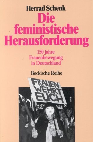 Die feministische Herausforderung :150 Jahre Frauenbewegung in Deutschland