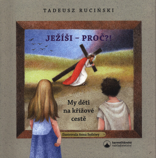 Ježíši - proč?! : my děti na křížové cestě