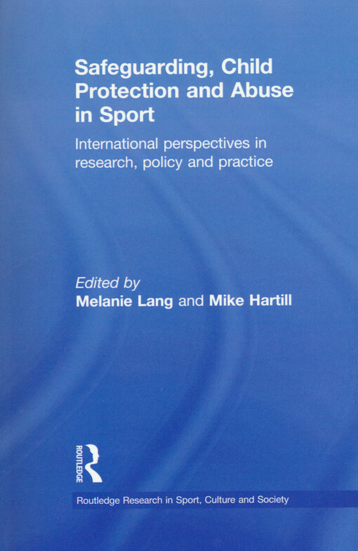 Safeguarding, child protection and abuse in sport : international perspectives in research, policy and practice