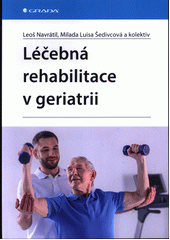 Léčebná rehabilitace v geriatrii  (odkaz v elektronickém katalogu)