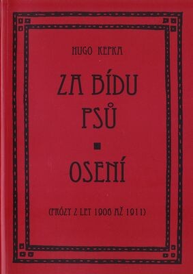 Za bídu psů ;Osení : [(prózy z let 1906 až 1911)]