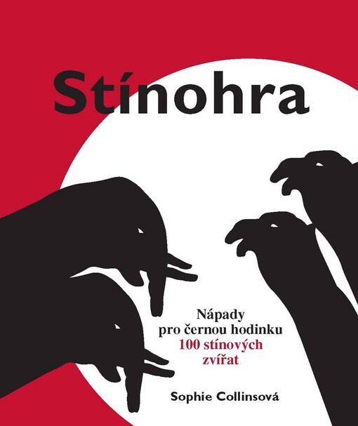 Stínohranápady pro černou hodinku : 100 stínových zvířat
