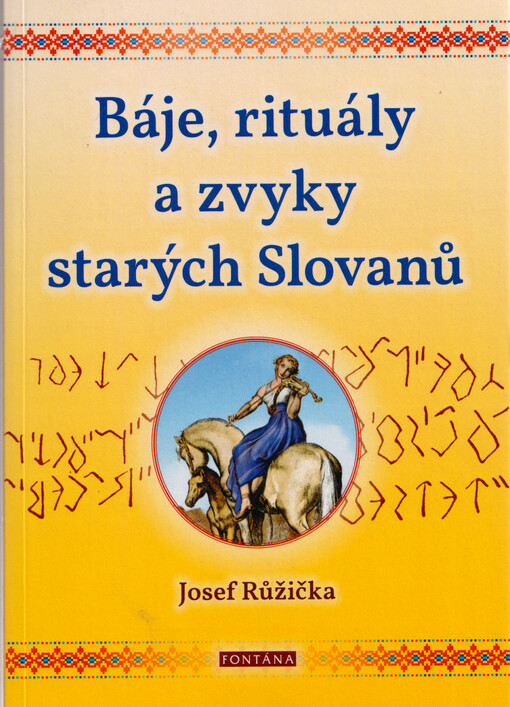Báje, rituály a zvyky starých Slovanů : staroslovanské runy a božstva