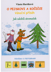 O pejskovi a kočičce : vánoční příběh : jak zdobili stromeček : pohádka s piktogramy  (odkaz v elektronickém katalogu)