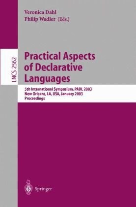 Practical aspects of declarative languages :5th international symposium, PADL 2003, New Orleans, LA, USA, January 13-14, 2003 : proceedings