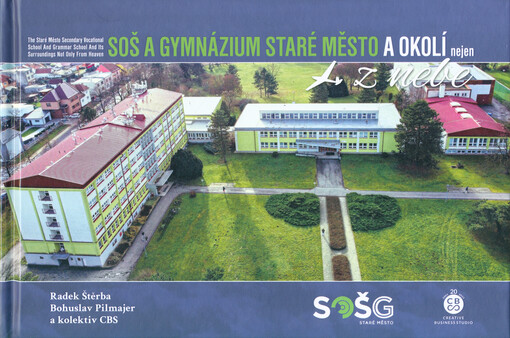 SOŠ a Gymnázium Staré Město a okolí nejen z nebe = The Staré Město Secondary vocational school and Grammar school and its surroundings not only from heaven
