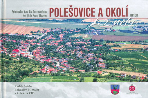 Polešovice a okolí nejen z nebe = Polešovice and its surroundings not only from heaven