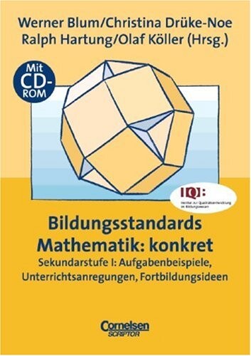 Bildungsstandards Mathematik: konkret.Sekundarstufe I : Aufgabenbeispiele, Unterrichtsanregungen, Fortbildungsideen : mit CD-ROM