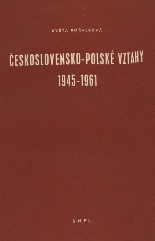 Československo-polské vztahy 1945-1961 :K 15. výročí uzavření československo-polské smlouvy o přátelství a vzájemné pomoci