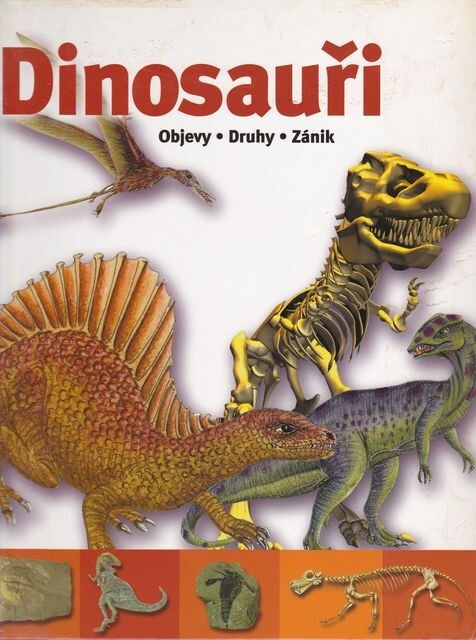 Dinosauři :objevy, druhy, zánik