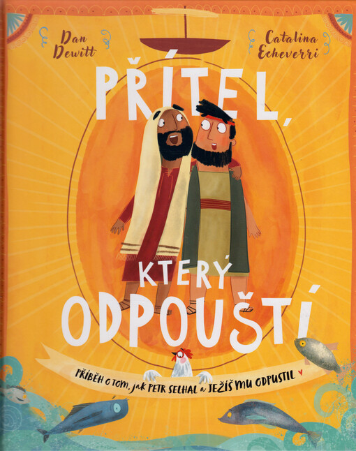 Přítel, který odpouští : příběh o tom, jak Petr selhal a Ježíš mu odpustil