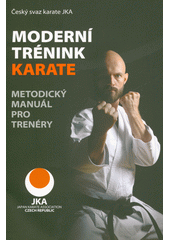 Moderní trénink karate : metodický manuál pro trenéry  (odkaz v elektronickém katalogu)
