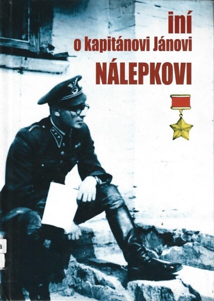 Iní o kapitánovi Jánovi Nálepkovi :(k nedožitým 90. narodeninám) : zborník spomienok a dokumentov