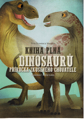 Kniha plná dinosaurů : příručka zkušeného chovatele  (odkaz v elektronickém katalogu)