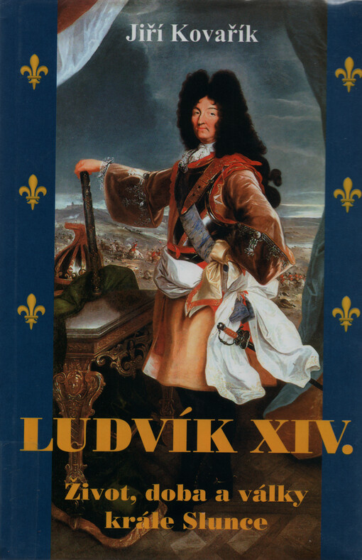 Ludvík XIV. :život, doba a války krále Slunce
